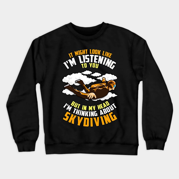 In My Head I'm Thinking About Skydiving Crewneck Sweatshirt by E
